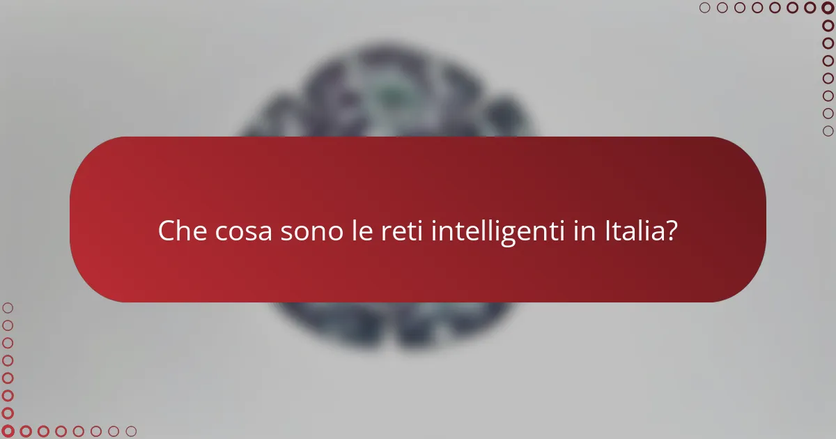Che cosa sono le reti intelligenti in Italia?