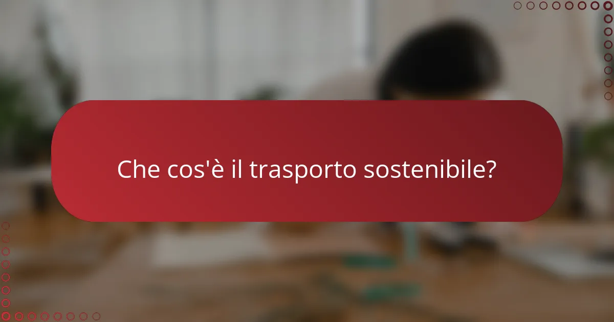 Che cos'è il trasporto sostenibile?