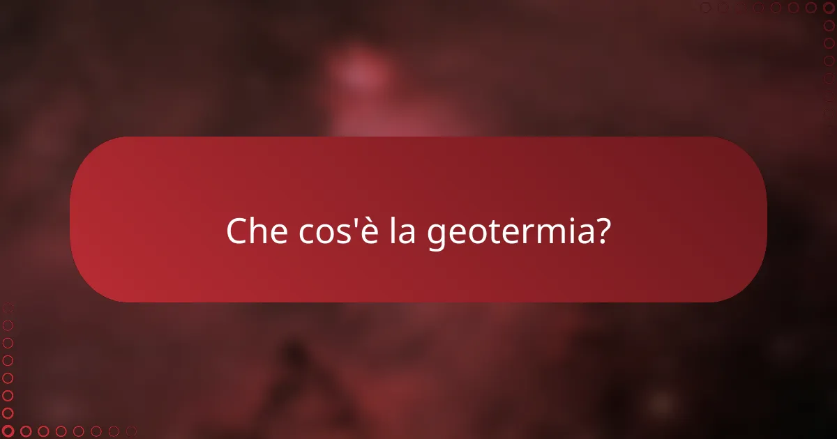 Che cos'è la geotermia?