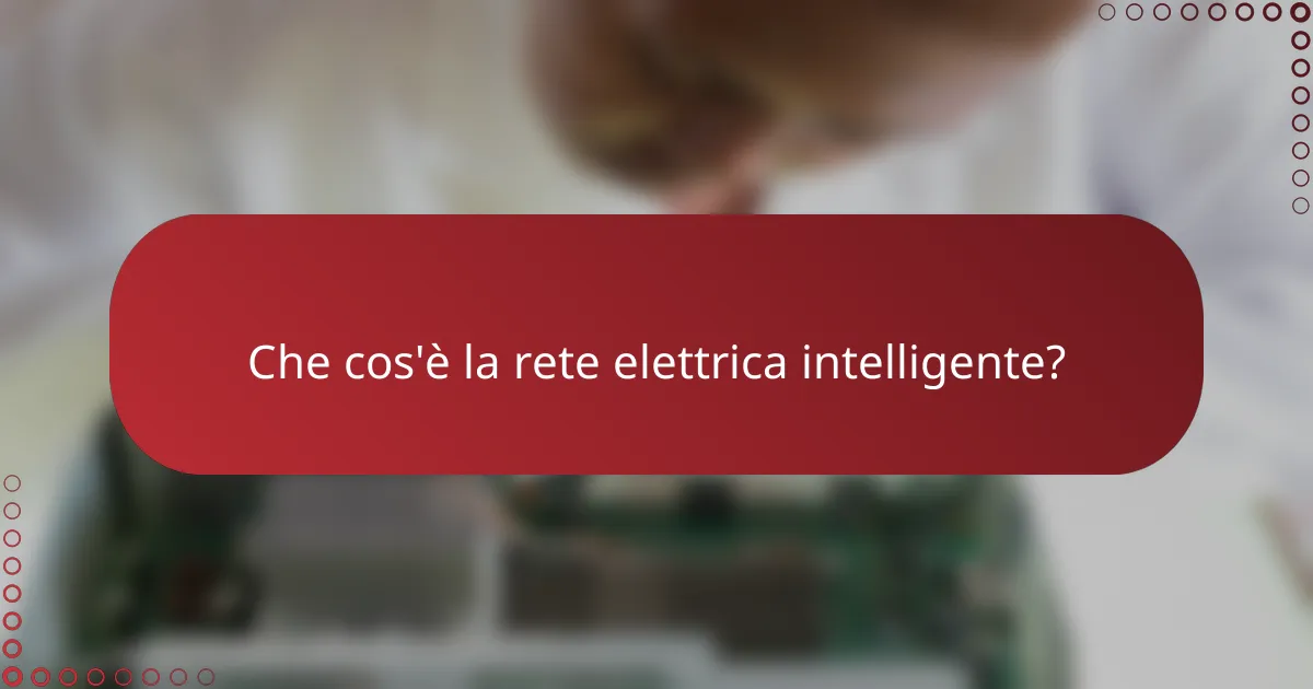 Che cos'è la rete elettrica intelligente?