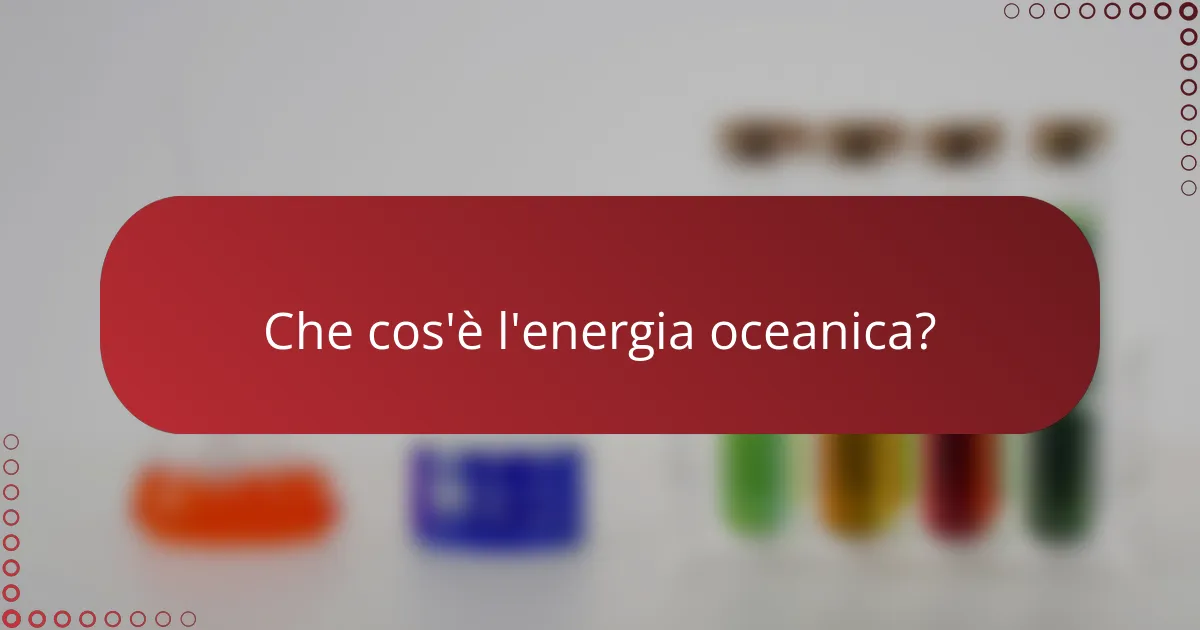Che cos'è l'energia oceanica?