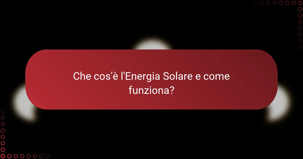 Che cos'è l'Energia Solare e come funziona?