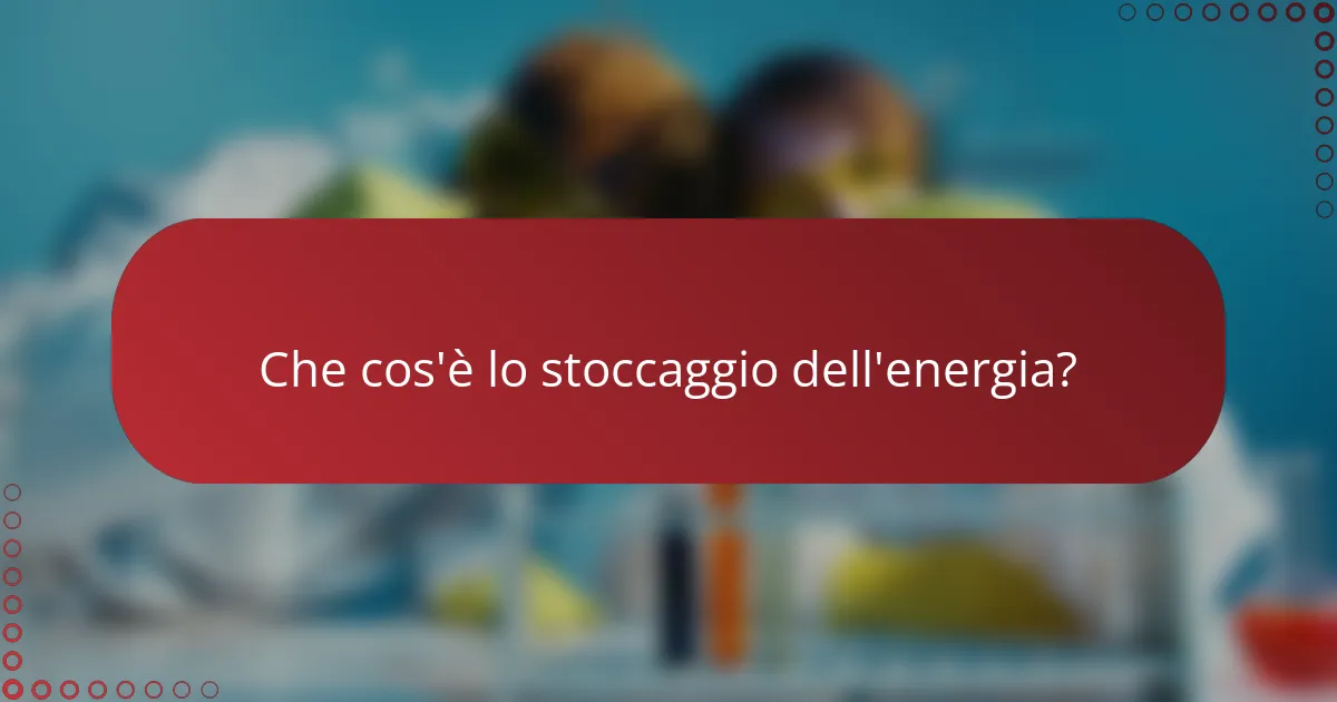 Che cos'è lo stoccaggio dell'energia?