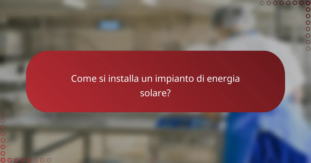 Come si installa un impianto di energia solare?