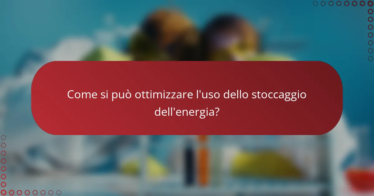 Come si può ottimizzare l'uso dello stoccaggio dell'energia?