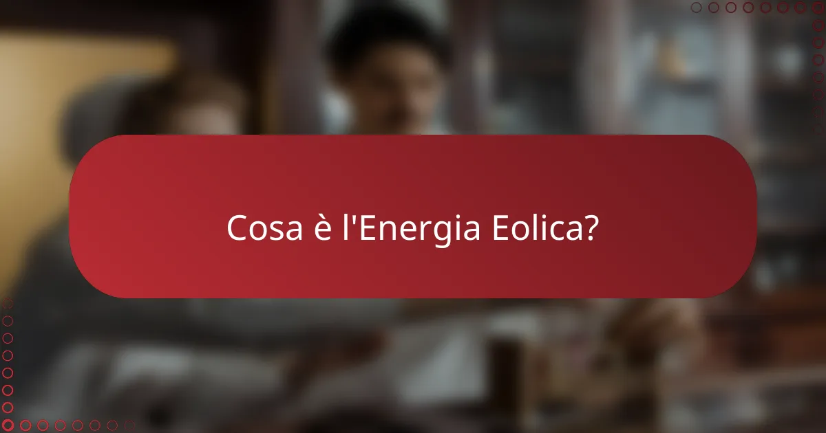Cosa è l'Energia Eolica?