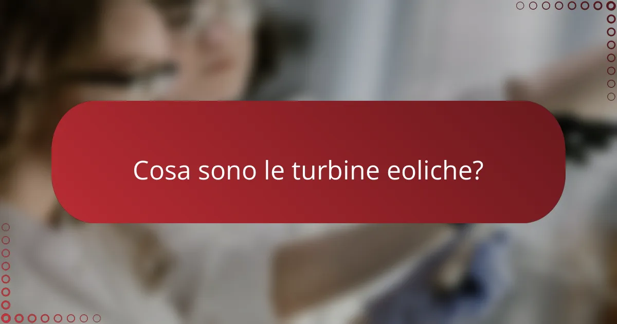 Cosa sono le turbine eoliche?