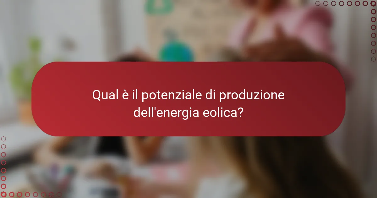 Qual è il potenziale di produzione dell'energia eolica?