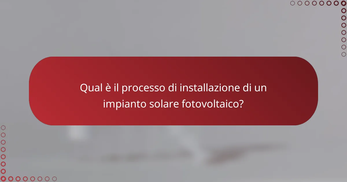Qual è il processo di installazione di un impianto solare fotovoltaico?