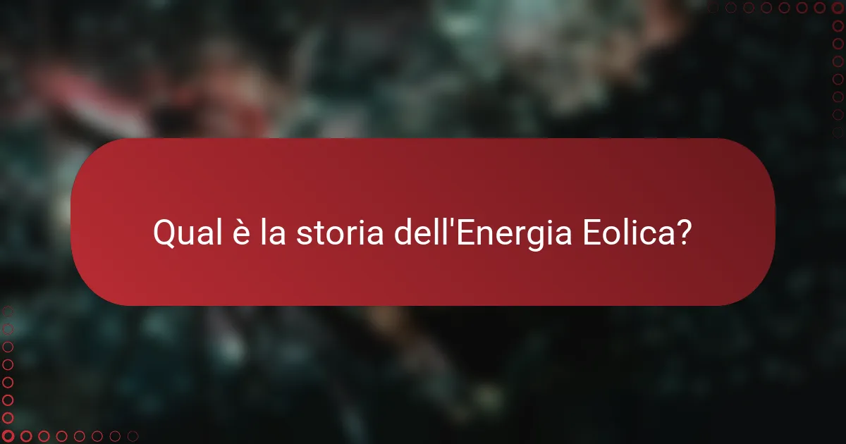 Qual è la storia dell'Energia Eolica?