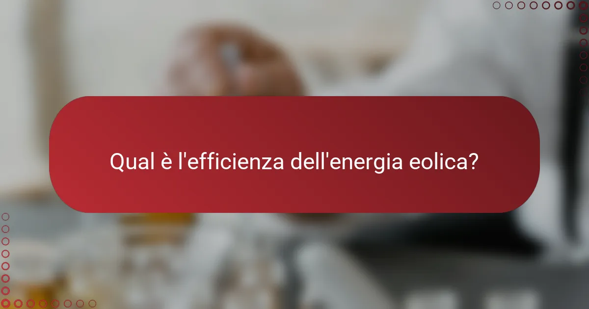 Qual è l'efficienza dell'energia eolica?