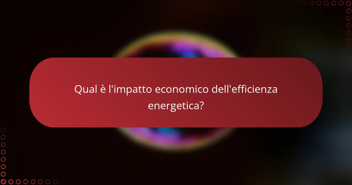 Qual è l'impatto economico dell'efficienza energetica?