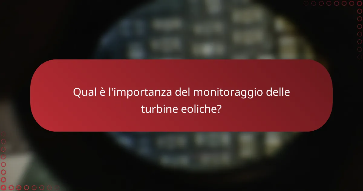 Qual è l'importanza del monitoraggio delle turbine eoliche?