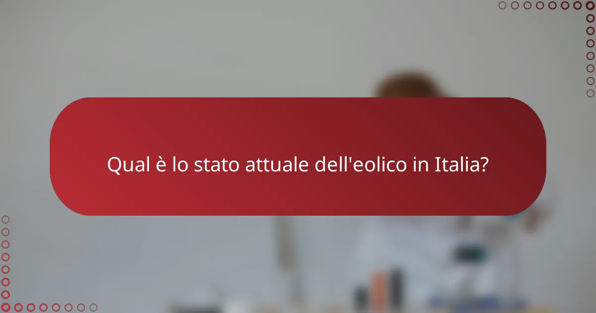 Qual è lo stato attuale dell'eolico in Italia?