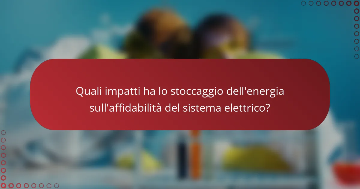 Quali impatti ha lo stoccaggio dell'energia sull'affidabilità del sistema elettrico?