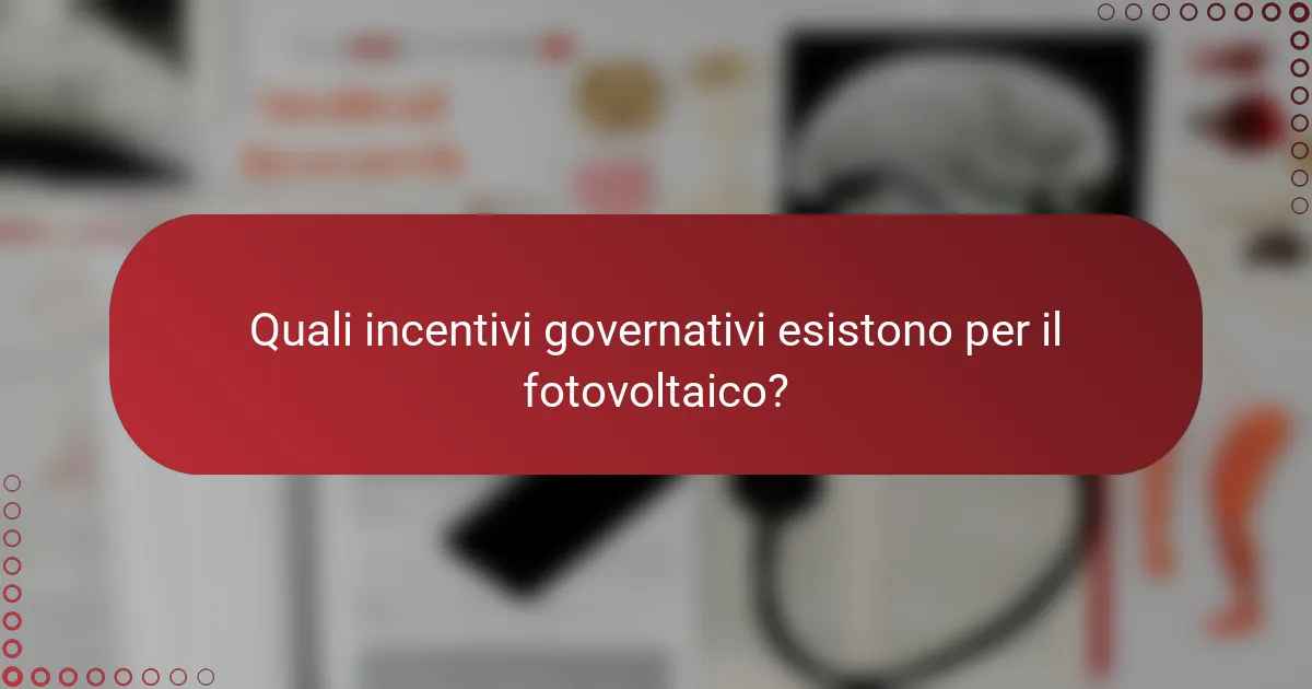 Quali incentivi governativi esistono per il fotovoltaico?