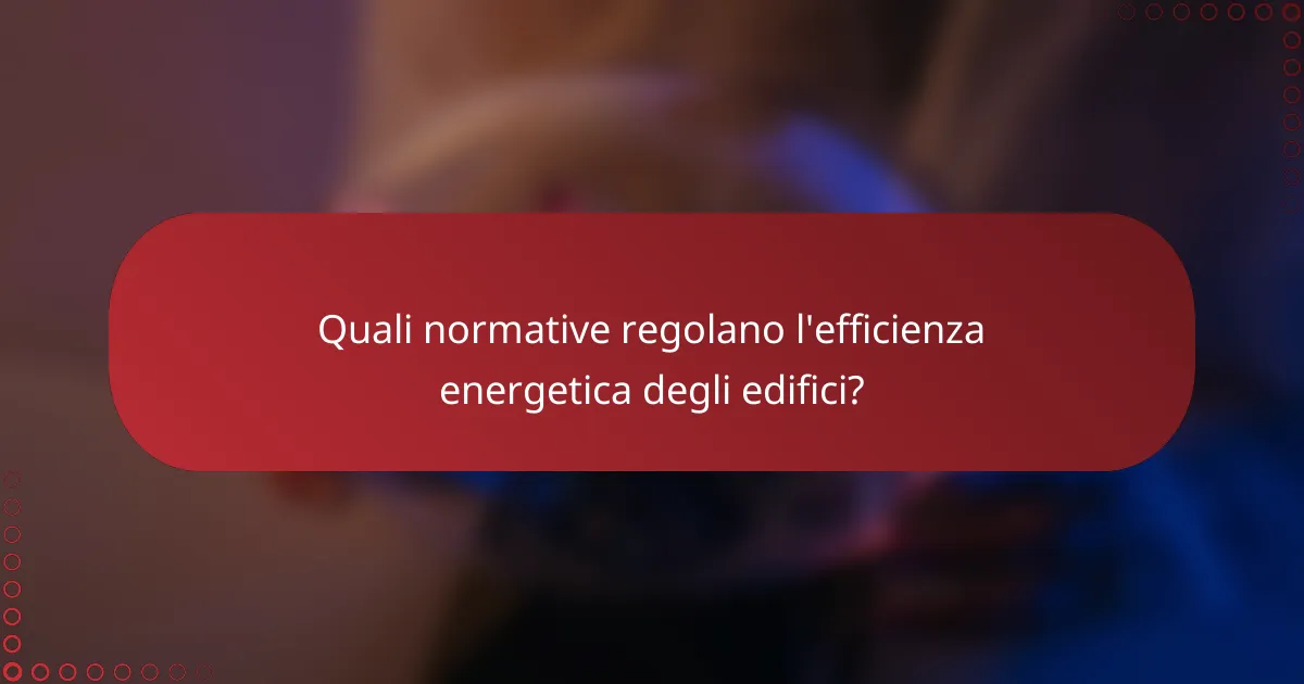 Quali normative regolano l'efficienza energetica degli edifici?