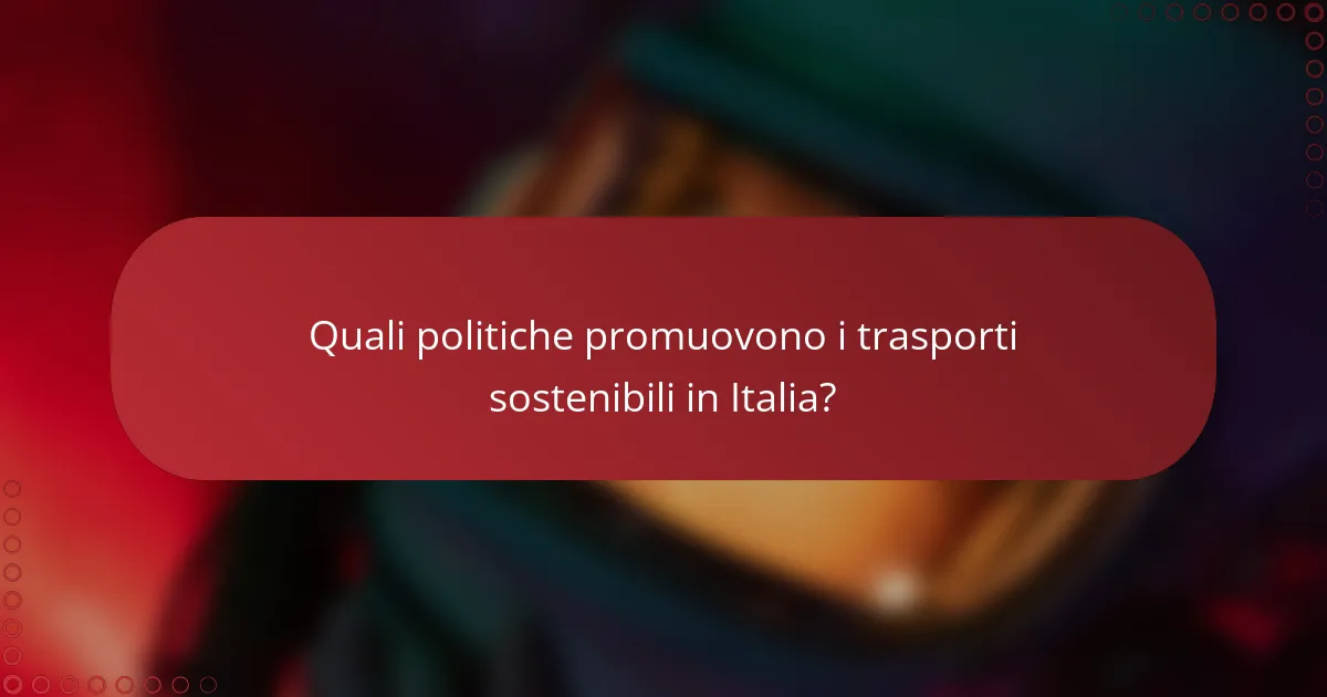 Quali politiche promuovono i trasporti sostenibili in Italia?