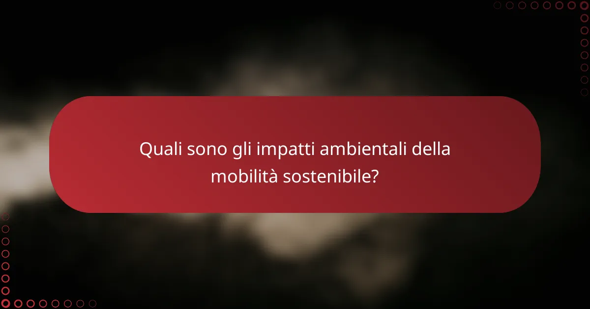 Quali sono gli impatti ambientali della mobilità sostenibile?
