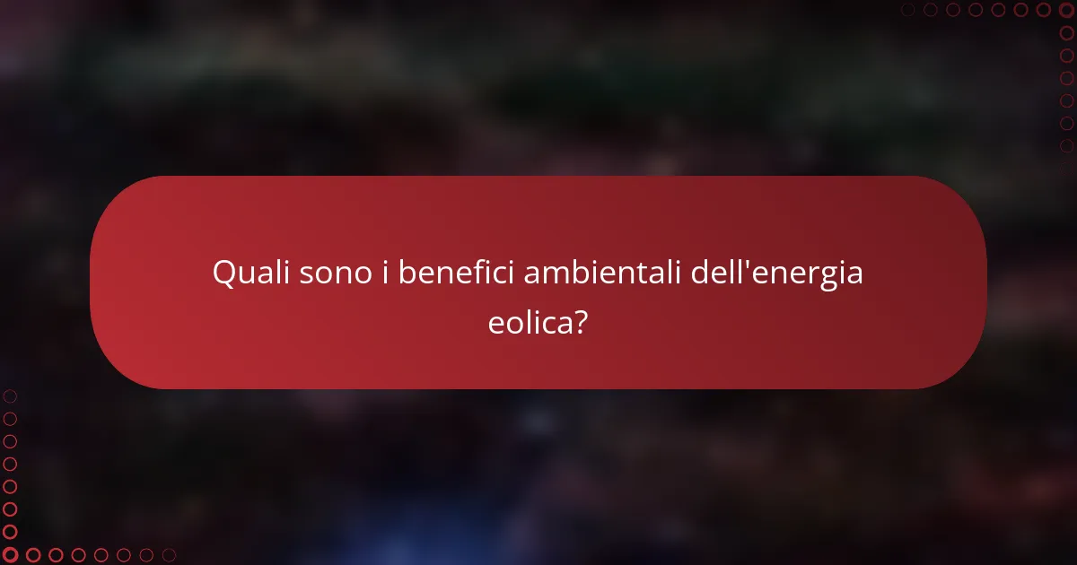 Quali sono i benefici ambientali dell'energia eolica?