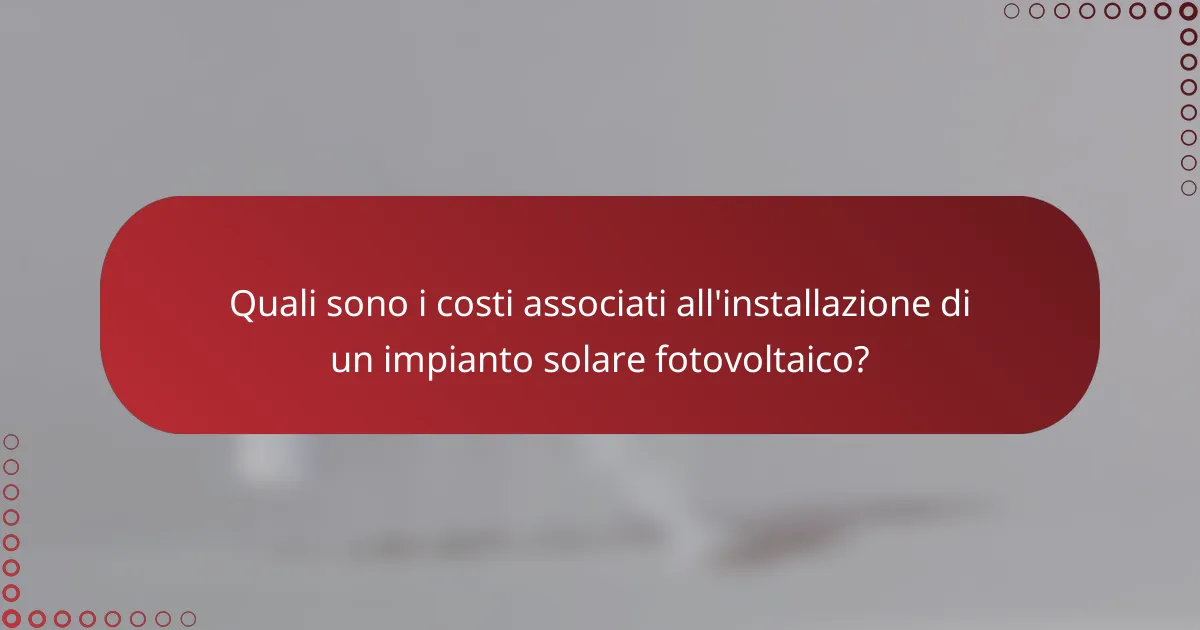 Quali sono i costi associati all'installazione di un impianto solare fotovoltaico?