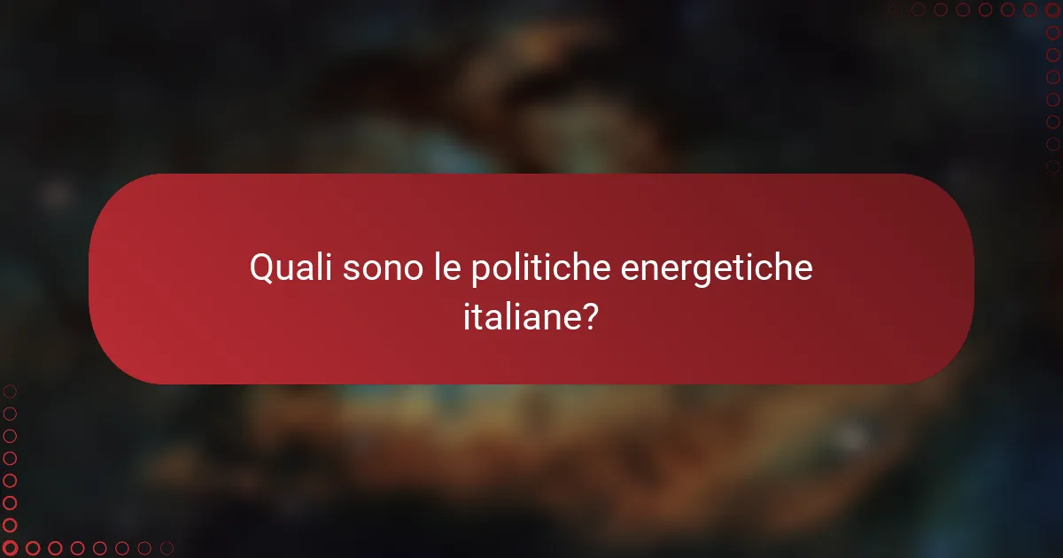 Quali sono le politiche energetiche italiane?