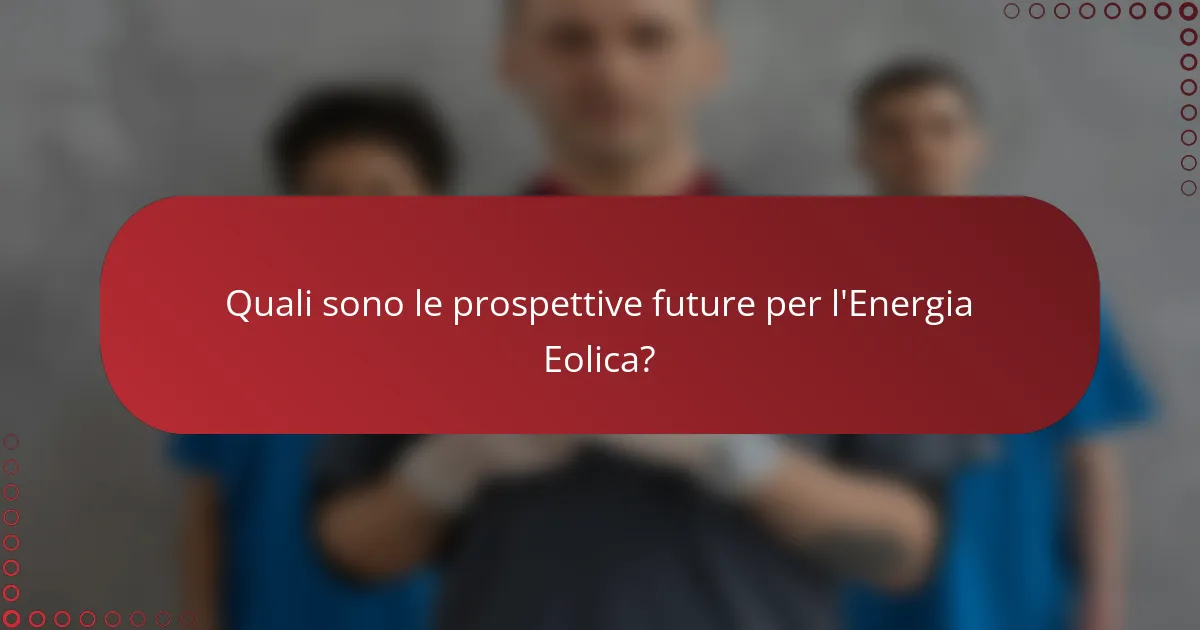 Quali sono le prospettive future per l'Energia Eolica?