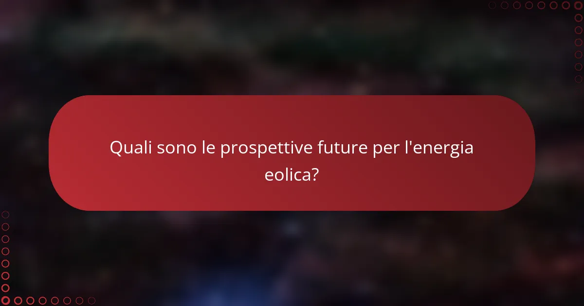 Quali sono le prospettive future per l'energia eolica?