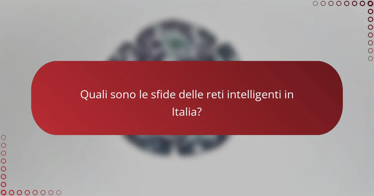 Quali sono le sfide delle reti intelligenti in Italia?